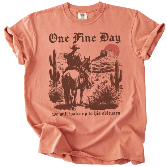 One Fine Day We Will Wake Up to His Obituary Tee