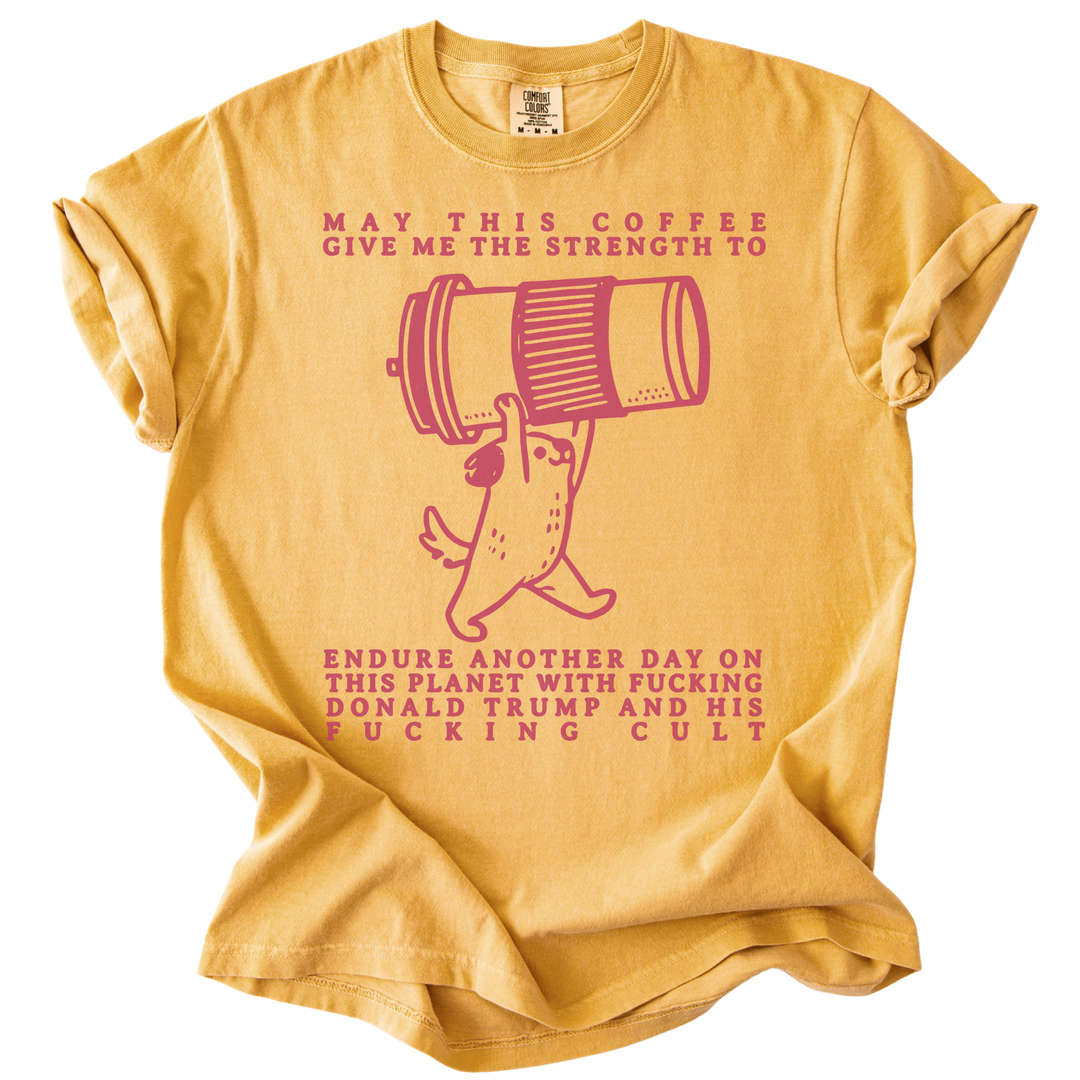 May This Coffee Give Me The Strength Tee