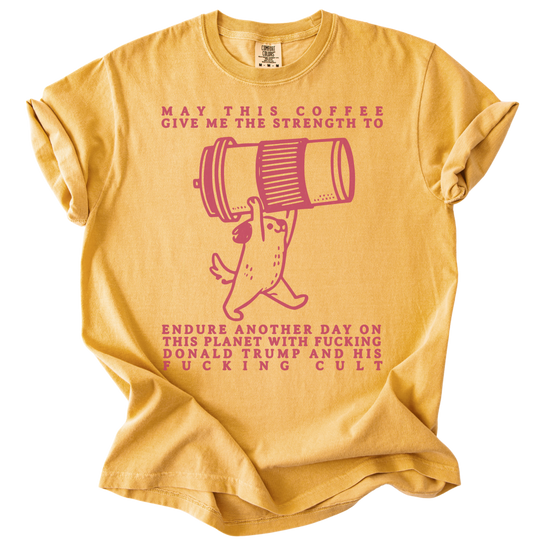 May This Coffee Give Me The Strength Tee