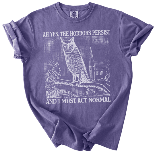 Ah Yes, The Horrors Persist Tee