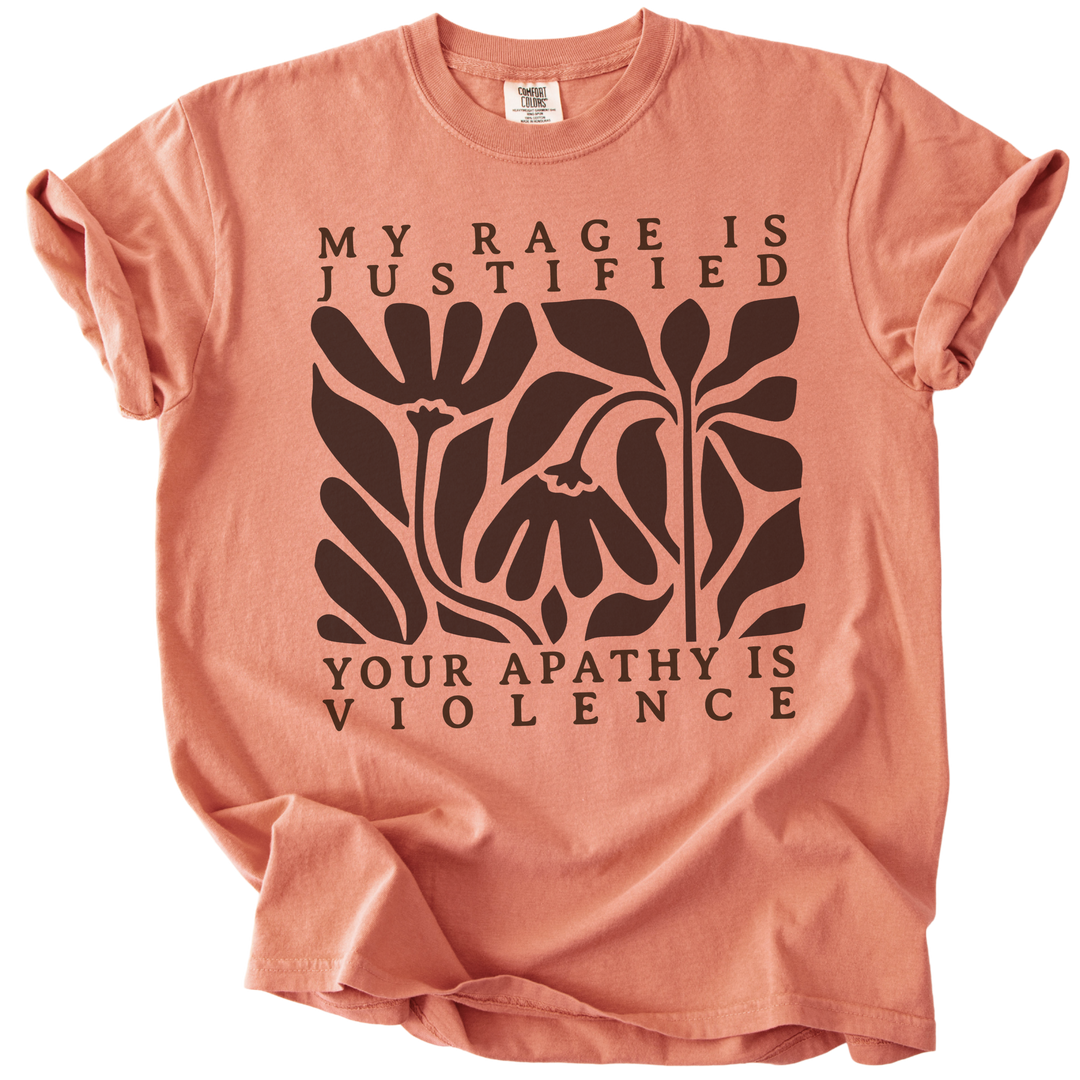 My Rage is Justified Your Apathy is Violence Tee