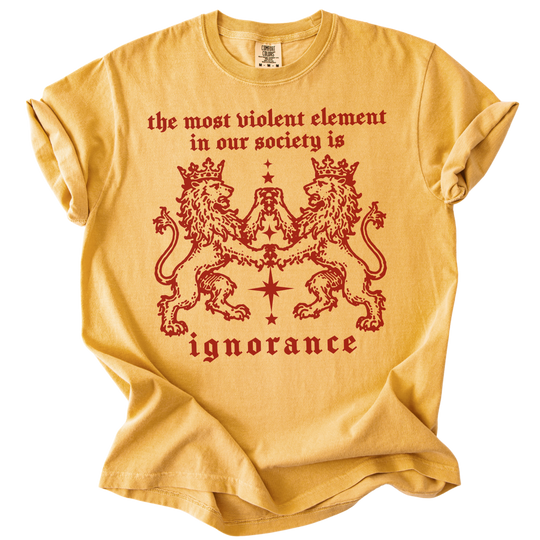 The Most Violent Element is Ignorance Tee