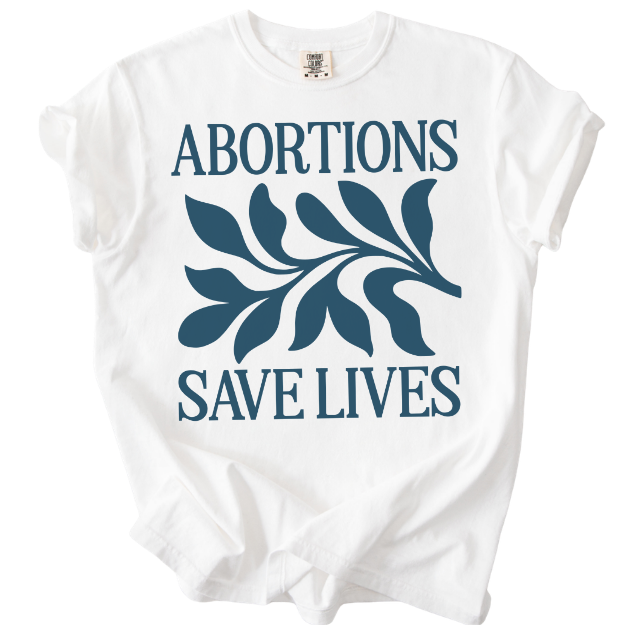 Abortions Save Lives Tee
