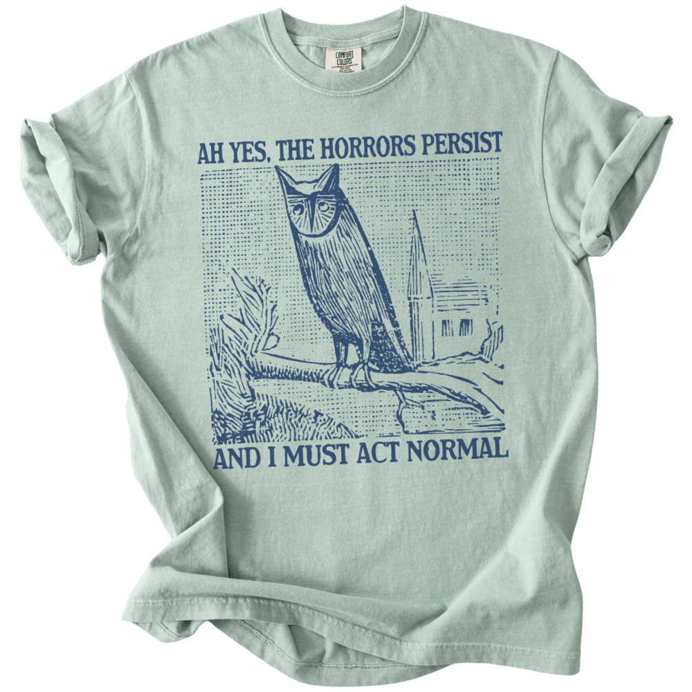 Ah Yes, The Horrors Persist Tee
