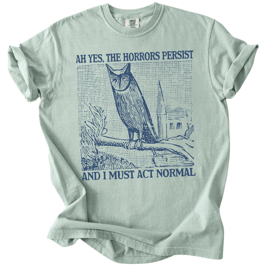 Ah Yes, The Horrors Persist Tee
