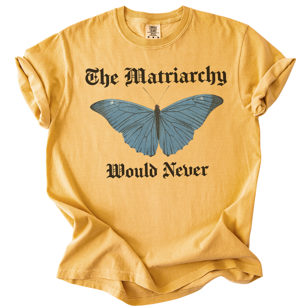 The Matriarchy Would Never Tee