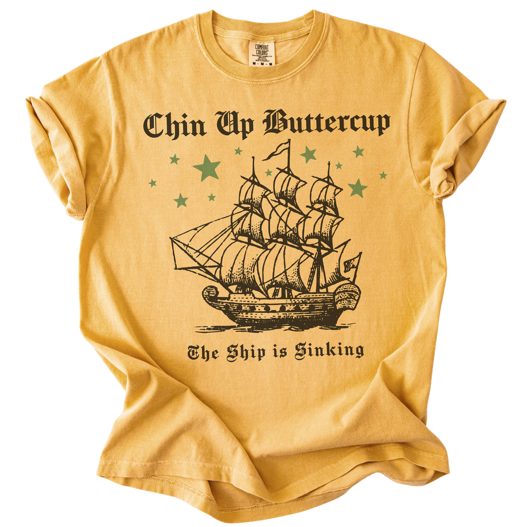 Chin Up Buttercup The Ship is Sinking Tee