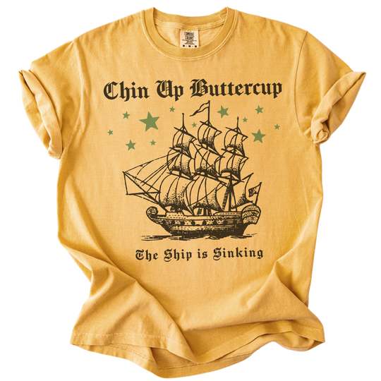 Chin Up Buttercup The Ship is Sinking Tee