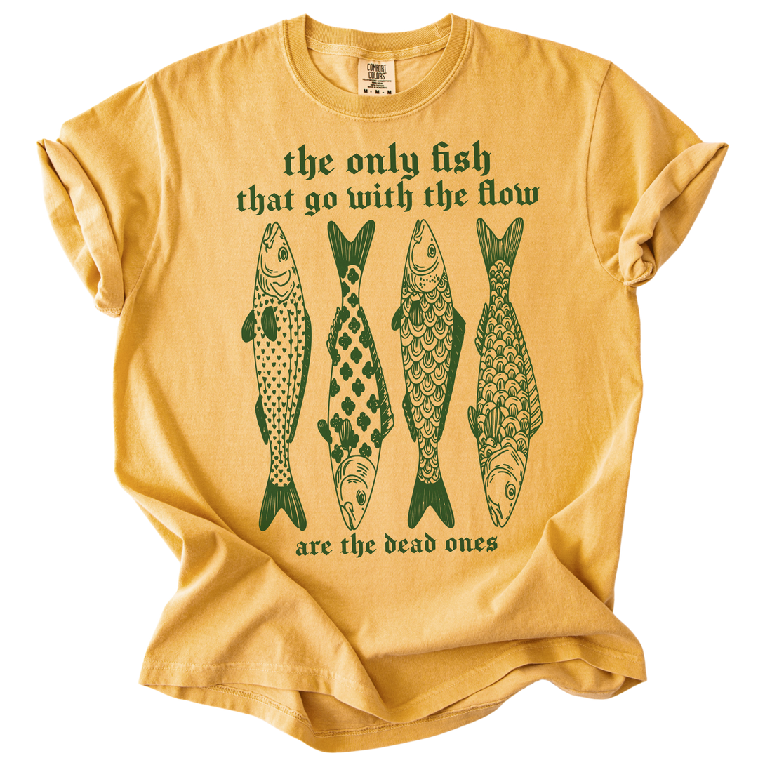 The Only Fish That Go With The Flow Tee