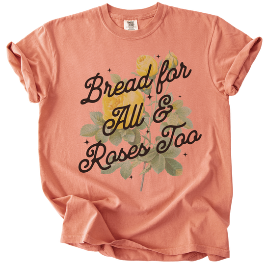 Bread For All &amp; Roses Too Tee