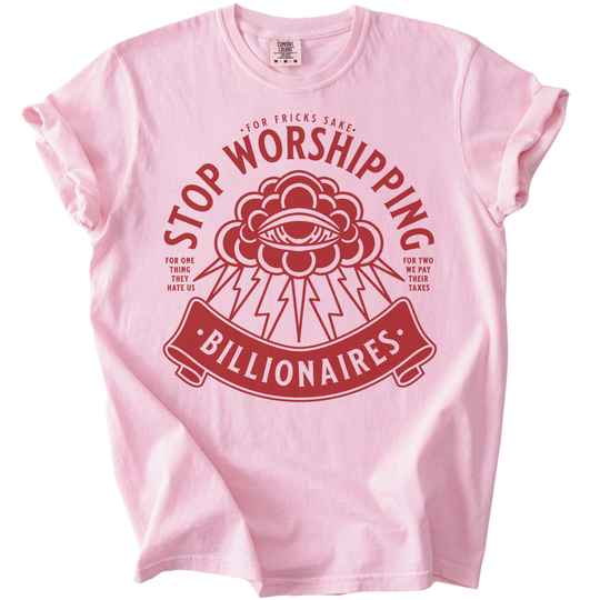 Stop Worshipping Billionaires Tee