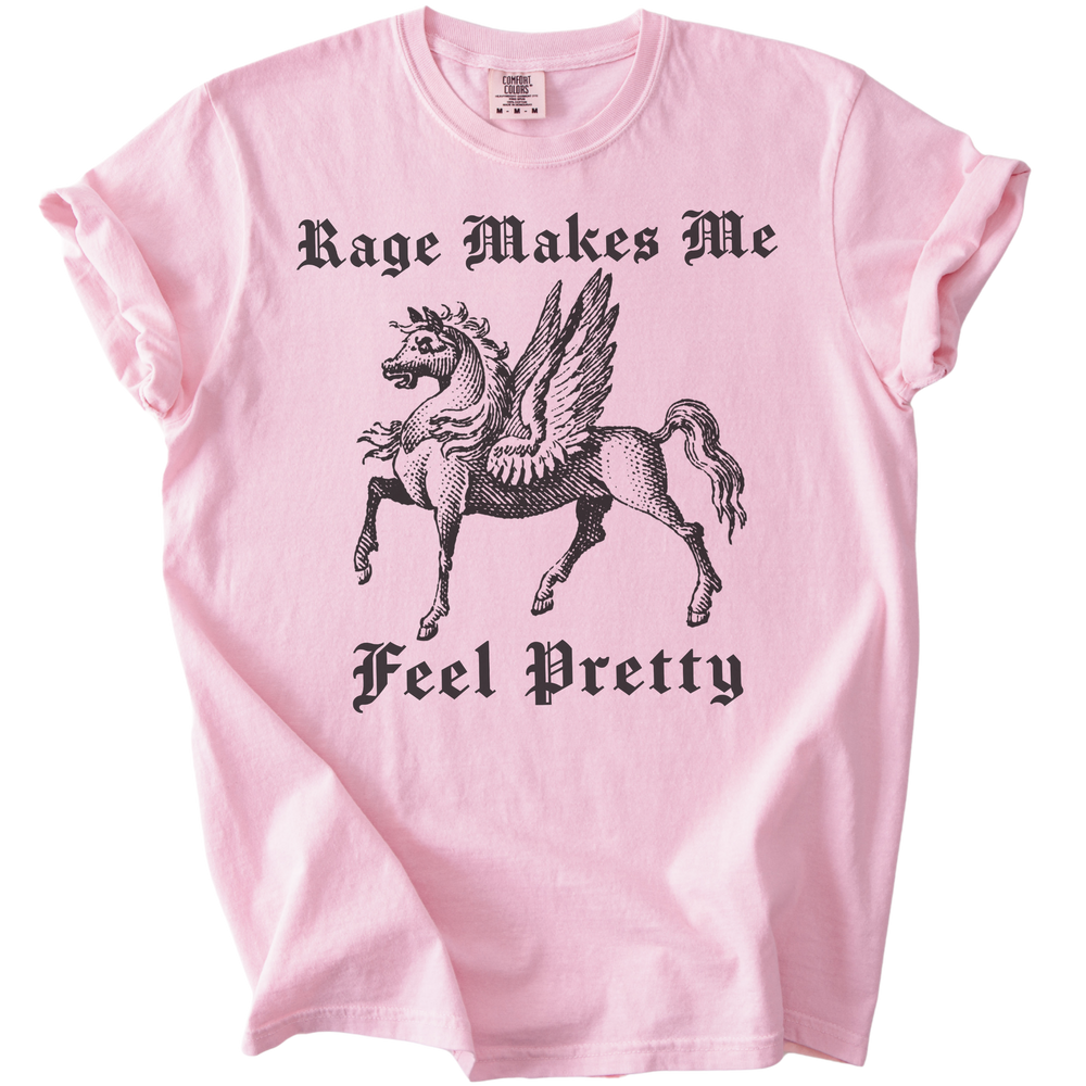 Rage Makes Me Feel Pretty Tee