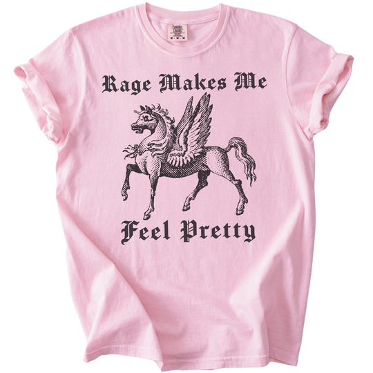 Rage Makes Me Feel Pretty Tee