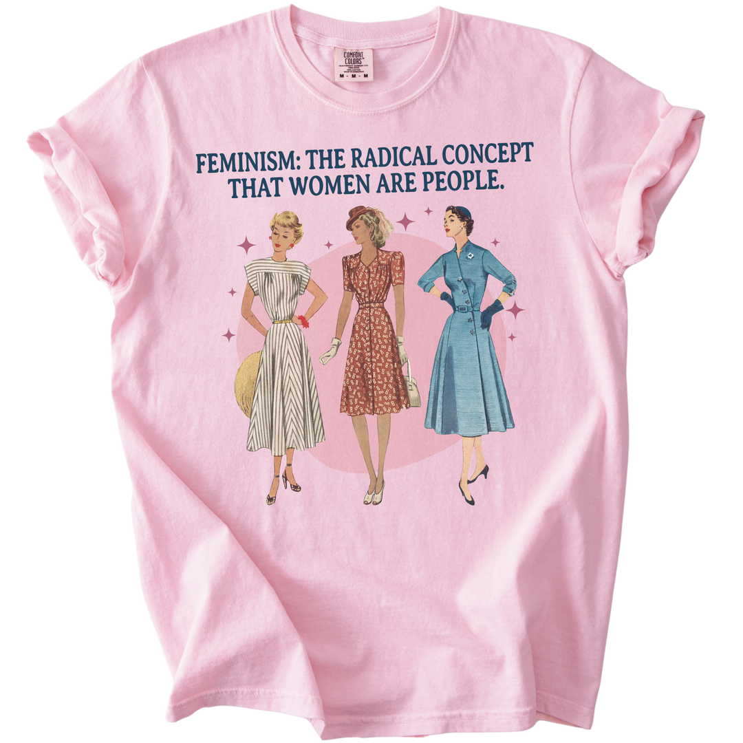 Feminism: The Radical Concept That Women Are People Tee