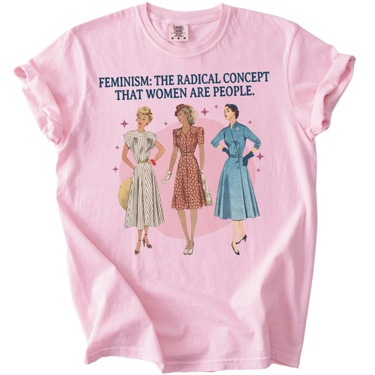 Feminism: The Radical Concept That Women Are People Tee