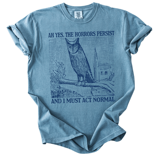 Ah Yes, The Horrors Persist Tee