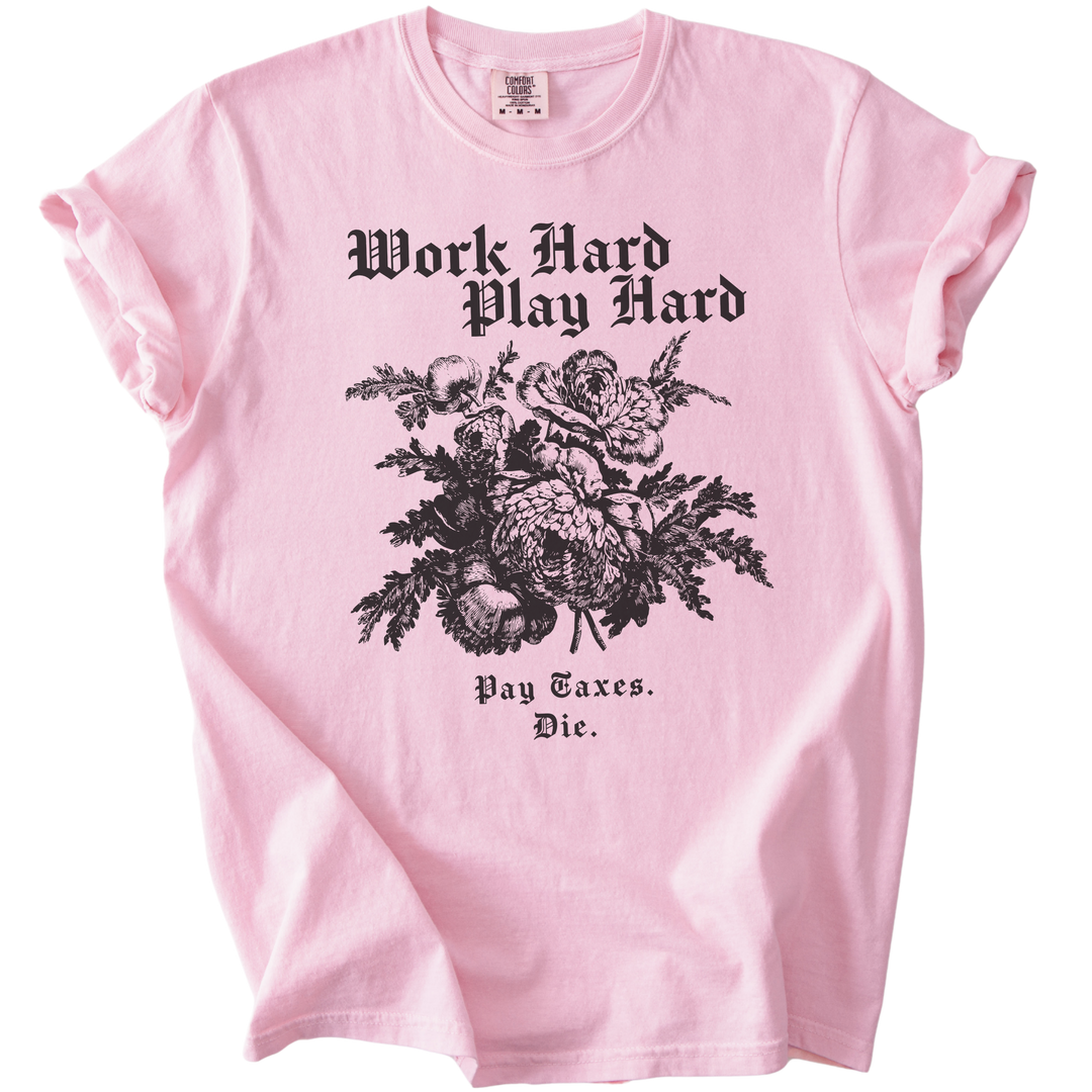 Work Hard Play Hard Pay Taxes Die Tee