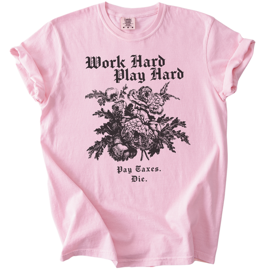 Work Hard Play Hard Pay Taxes Die Tee