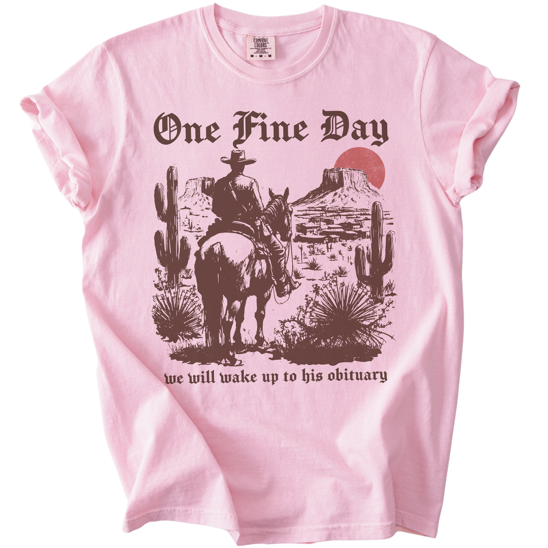 One Fine Day We Will Wake Up to His Obituary Tee