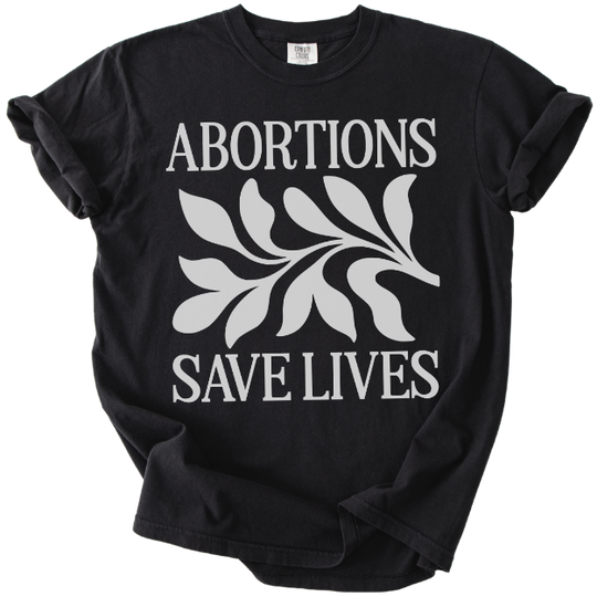 Abortions Save Lives Tee