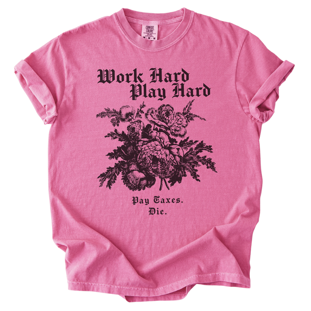 Work Hard Play Hard Pay Taxes Die Tee