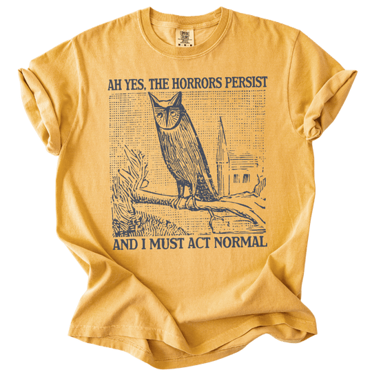 Ah Yes, The Horrors Persist Tee