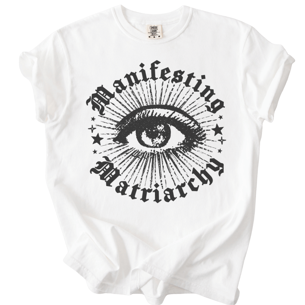 Manifesting Matriarchy Tee