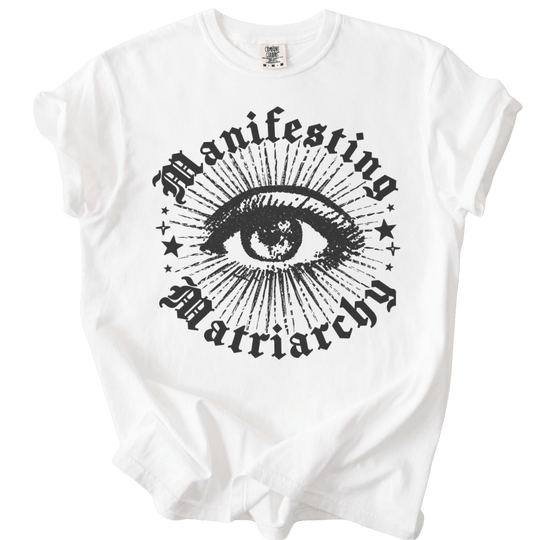 Manifesting Matriarchy Tee