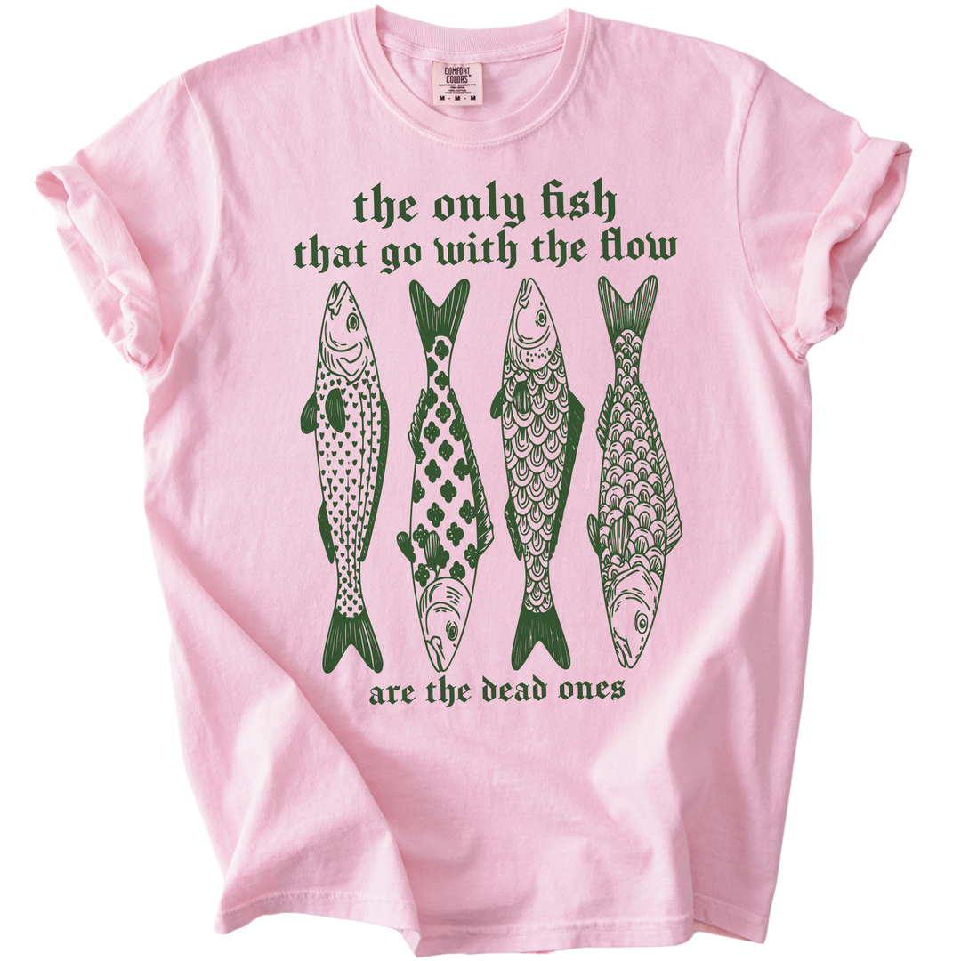 The Only Fish That Go With The Flow Tee