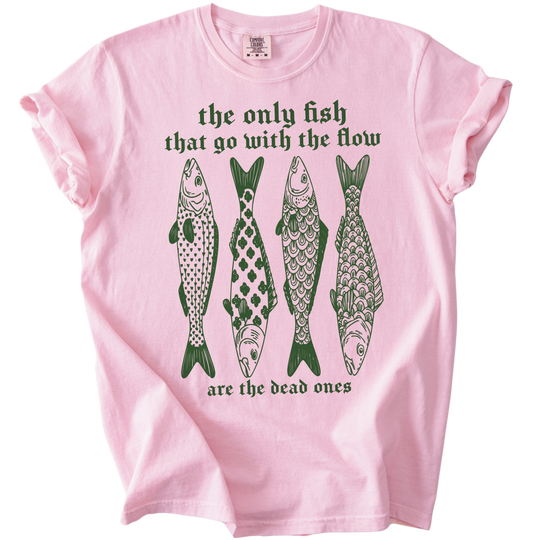 The Only Fish That Go With The Flow Tee