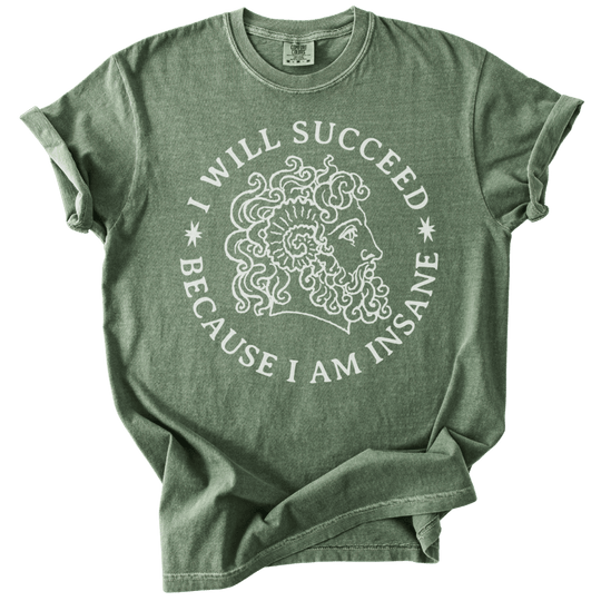 I Will Succeed Because I Am Insane Tee