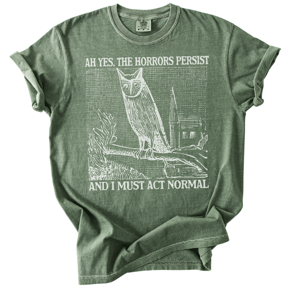 Ah Yes, The Horrors Persist Tee