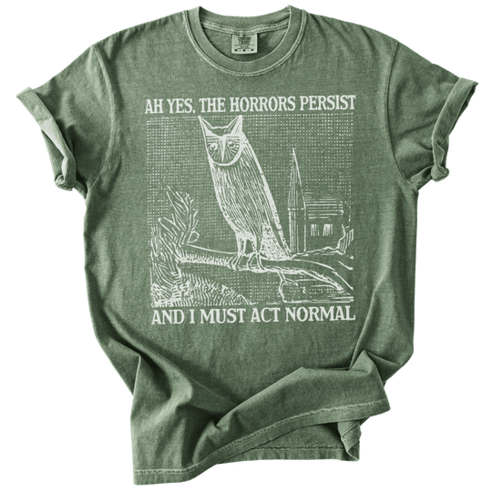 Ah Yes, The Horrors Persist Tee