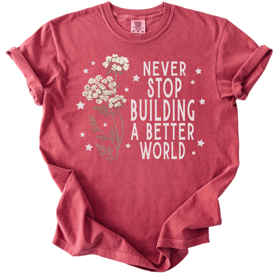 Never Stop Building A Better World Tee
