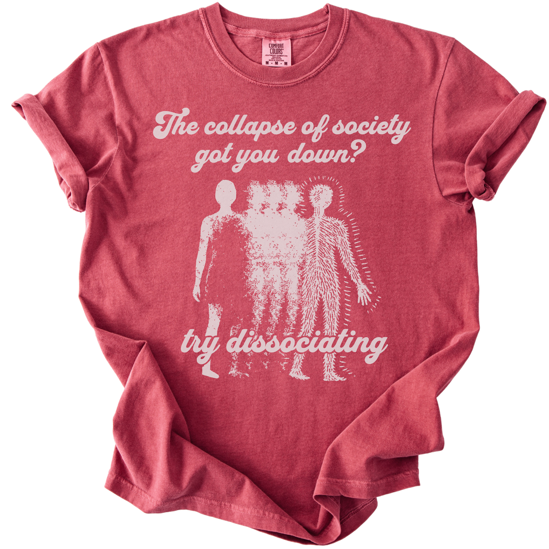 Collapse of Society Got You Down? Try Dissociating Tee