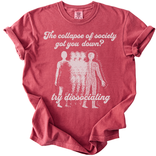 Collapse of Society Got You Down? Try Dissociating Tee