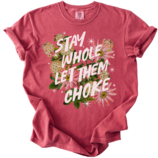 Stay Whole Let Them Choke Tee