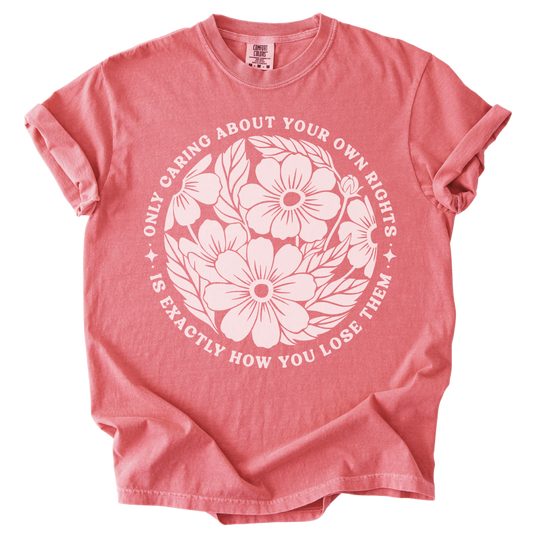 Only Caring About Your Own Rights Floral Tee