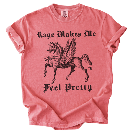 Rage Makes Me Feel Pretty Tee