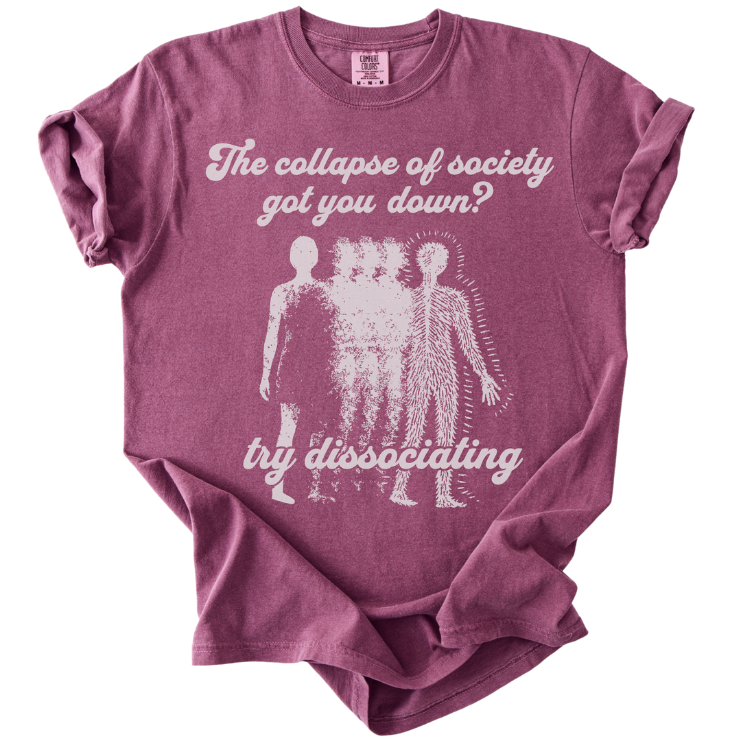 Collapse of Society Got You Down? Try Dissociating Tee