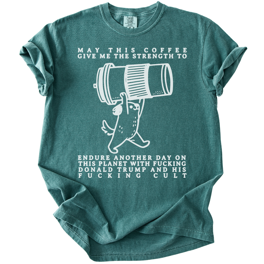 May This Coffee Give Me The Strength Tee