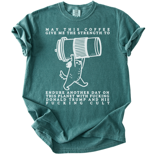 May This Coffee Give Me The Strength Tee