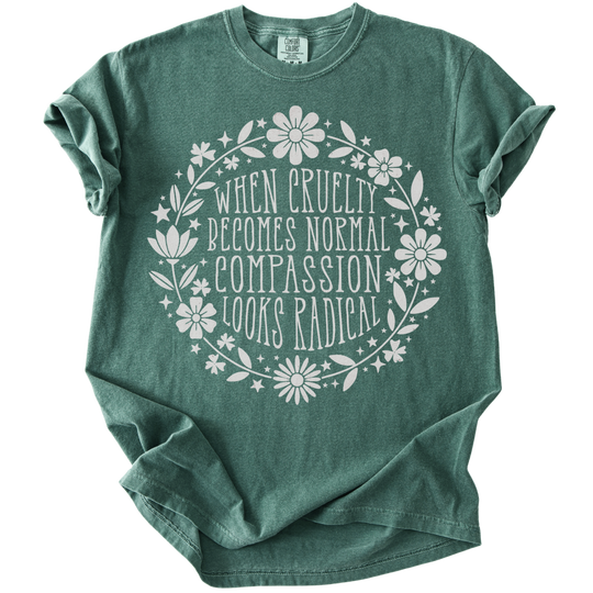 When Cruelty Becomes Normal Compassion Looks Radical Tee