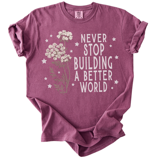 Never Stop Building A Better World Tee