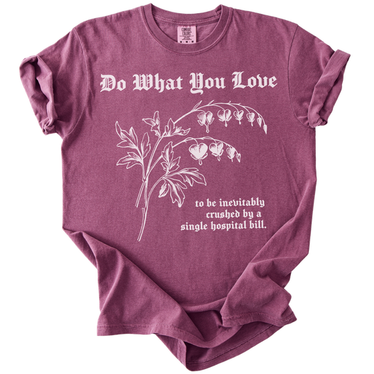 Do What You Love Bleeding Hearts Tee