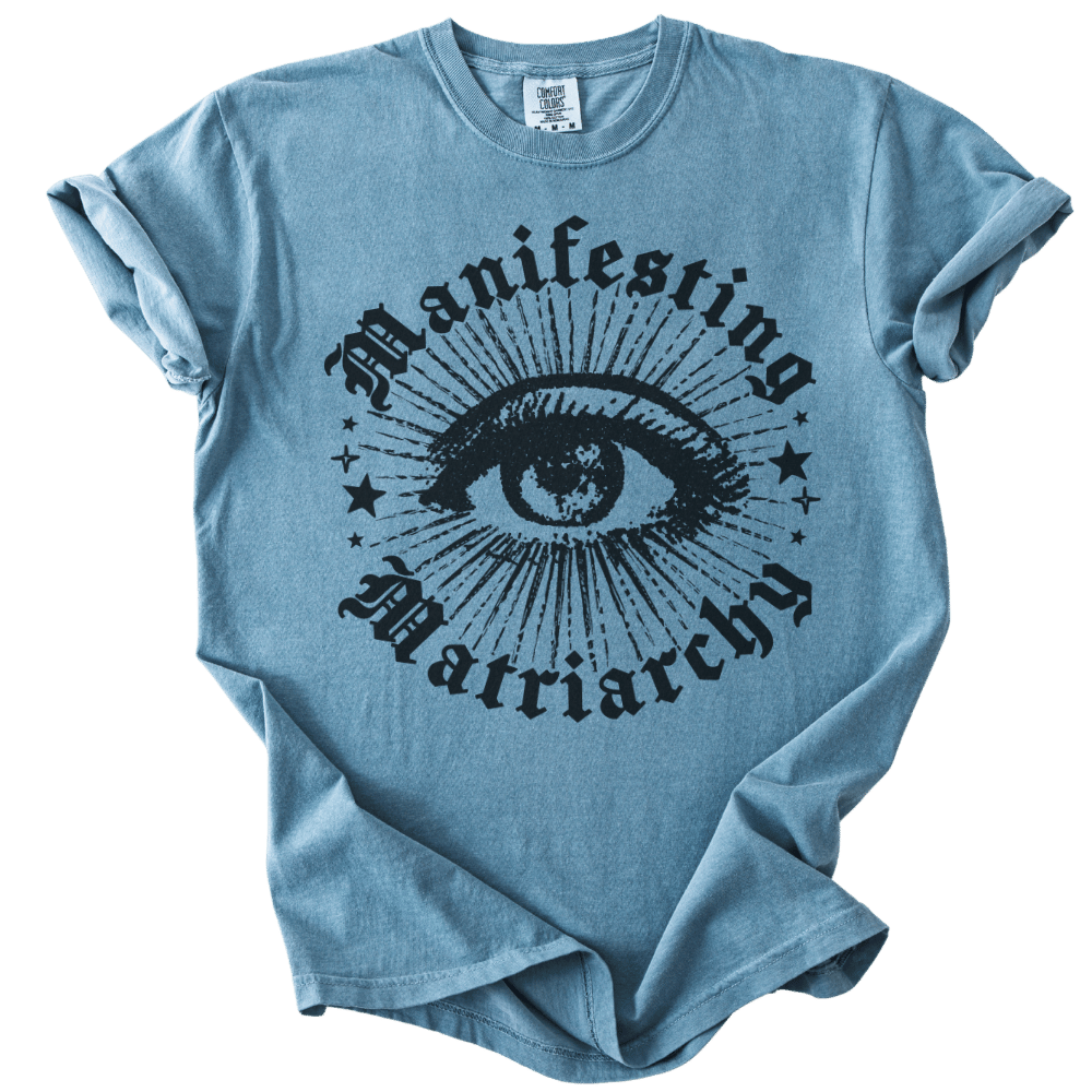 Manifesting Matriarchy Tee
