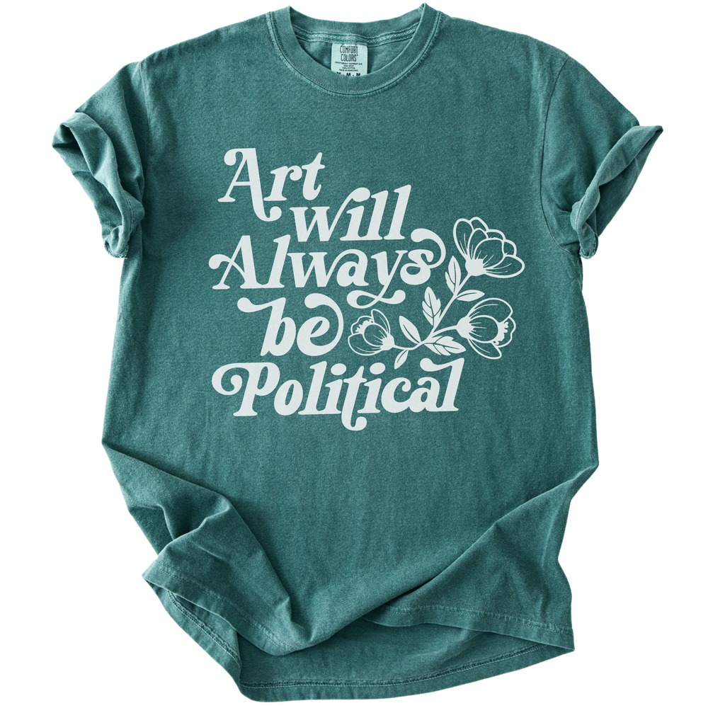 Art Will Always Be Political Tee