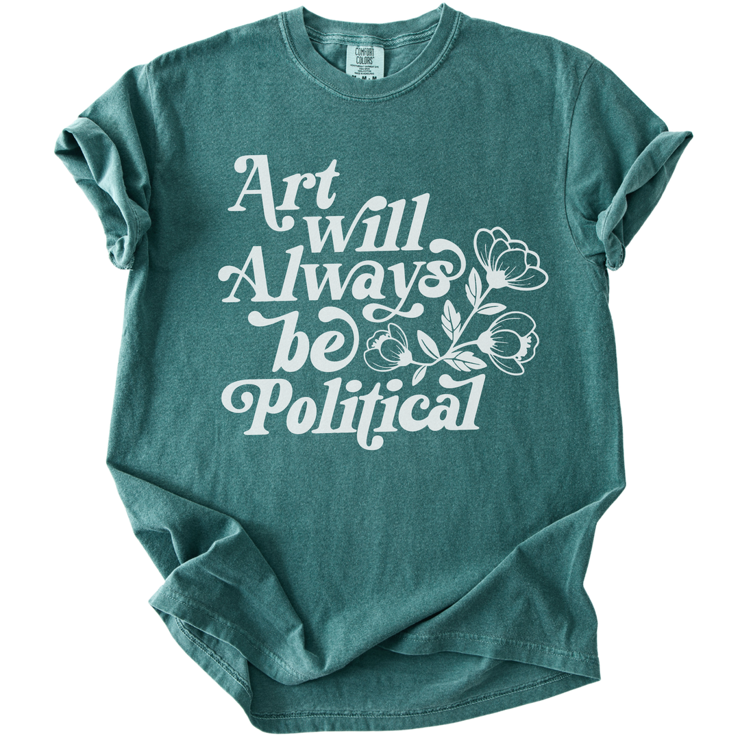 Art Will Always Be Political Tee