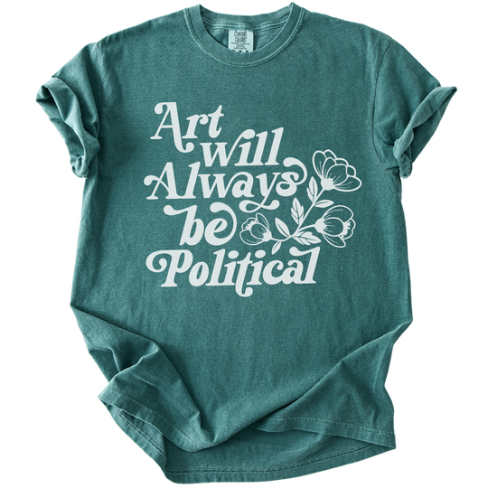 Art Will Always Be Political Tee