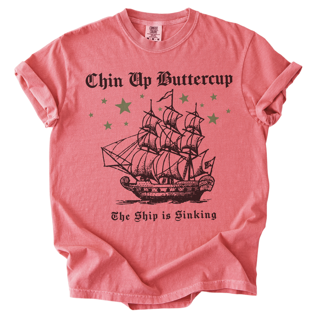 Chin Up Buttercup The Ship is Sinking Tee